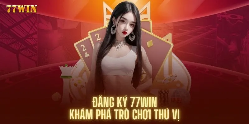 Hướng dẫn đăng ký 77WIN