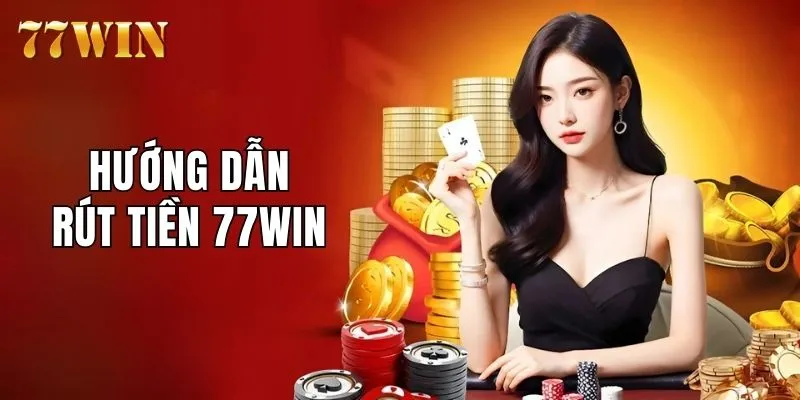 hướng dẫn rút tiền 77WIN